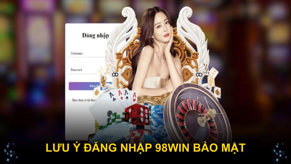 Lưu ý đăng nhập 98WIN bảo mật