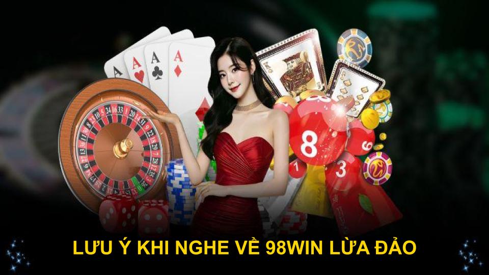 Lưu ý khi nghe về 98WIN lừa đảo