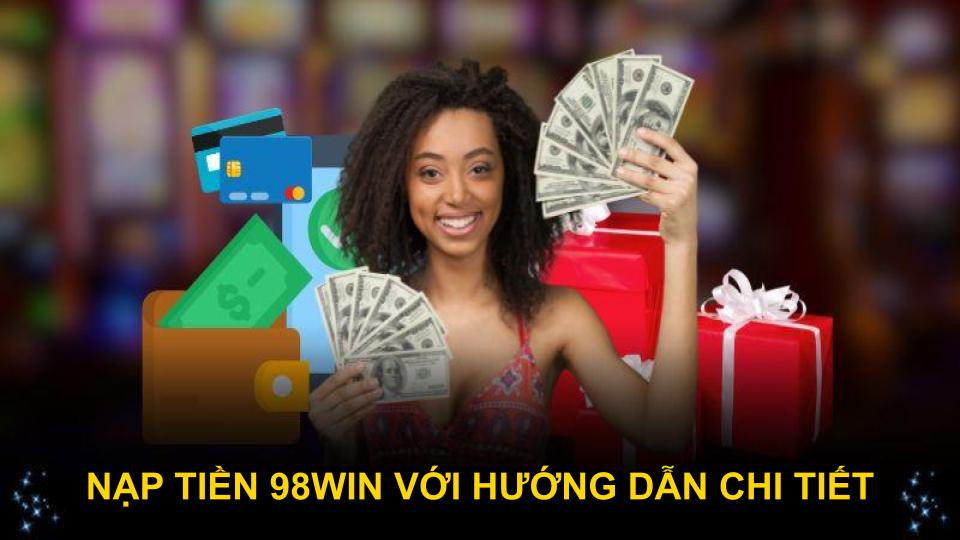 Nạp tiền 98WIN với hướng dẫn chi tiết